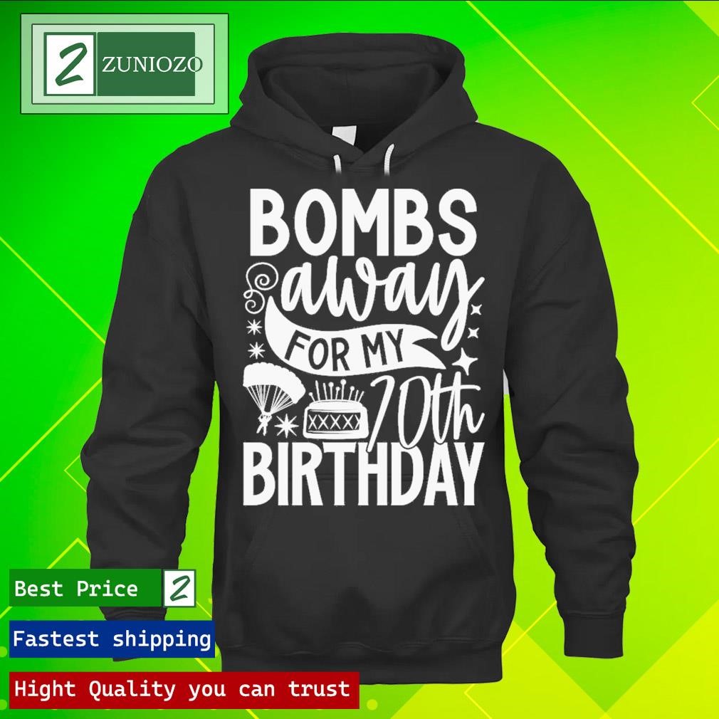 Bombs away for my 70th birthday Shirt hoodie.jpg