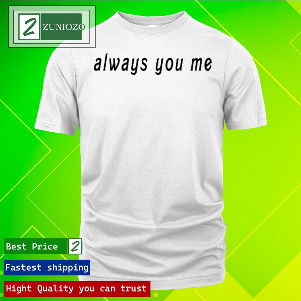 Official always you me T-shirt