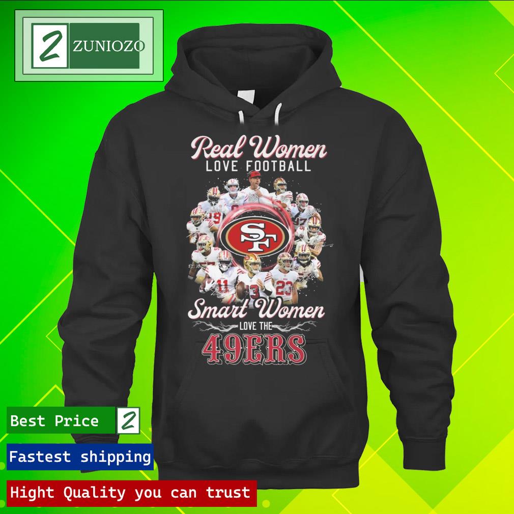 Trending real women love Football smart women love the san francisco 49ers signatures Shirt hoodie