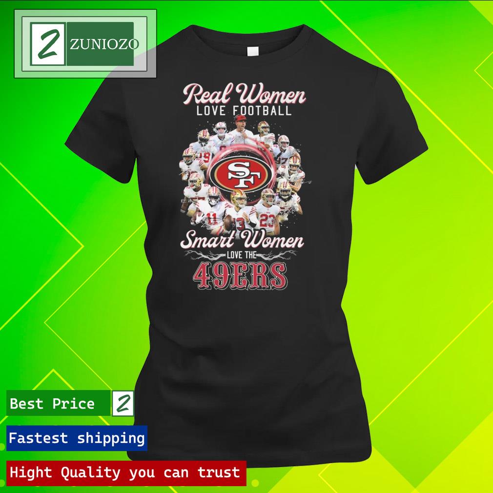 Trending real women love Football smart women love the san francisco 49ers signatures Shirt ladies tee shirt