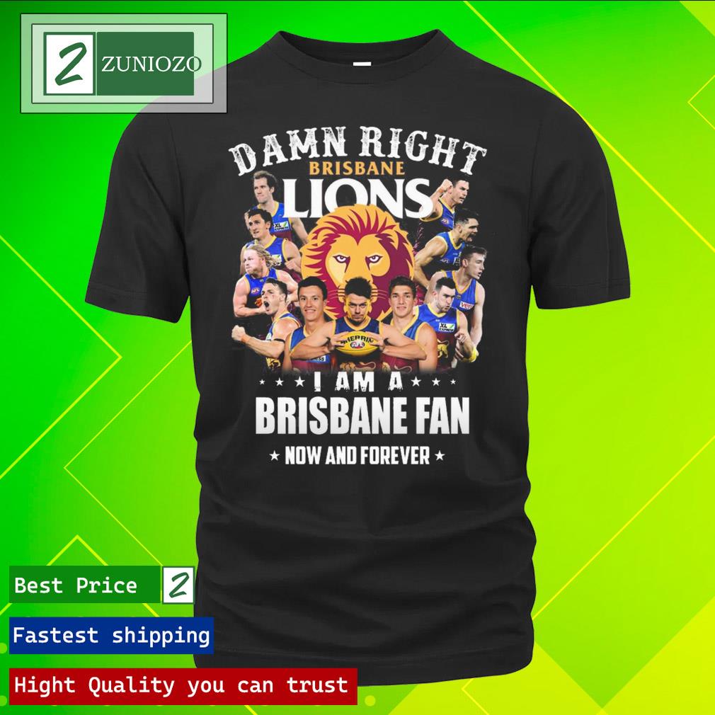 Official damn right brisbane lions I am a brisbane fan now and forever Tee Shirt