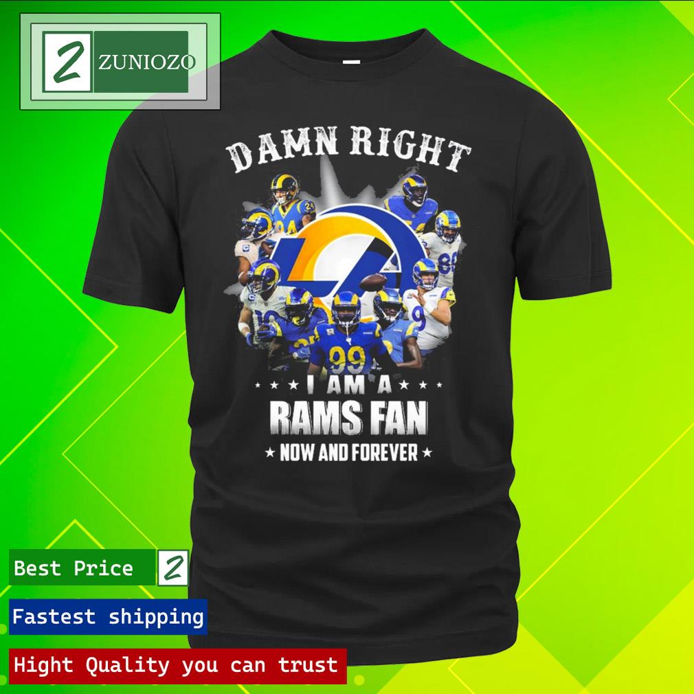 Official damn right I am a los angeles rams fan now and forever T Shirt