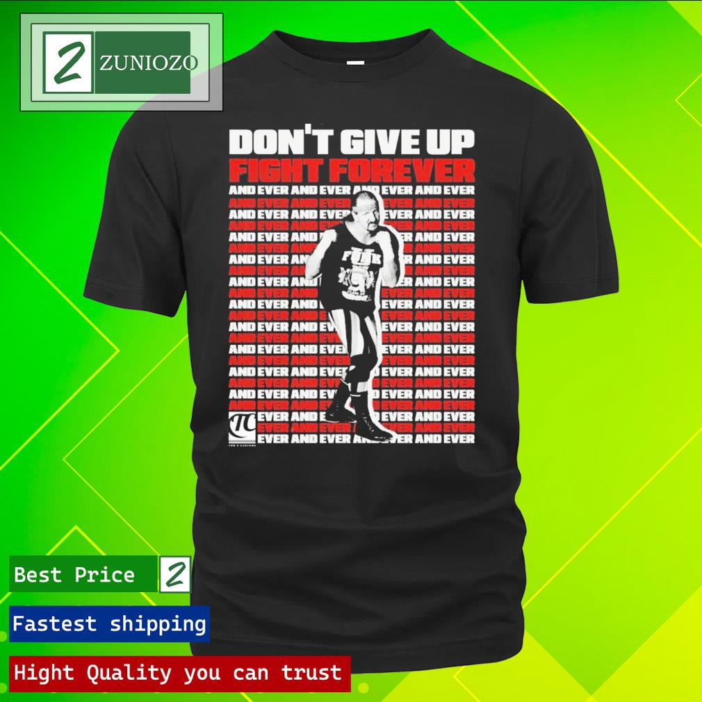 Official don't Give Up Fight Forever And Ever Shirt