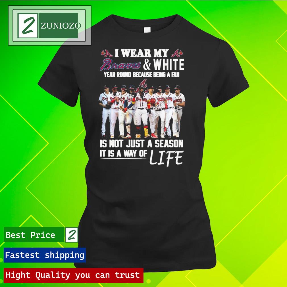 Official i war my braves and white year round because being a fan is not just a season it is way of life Shirt ladies tee shirt