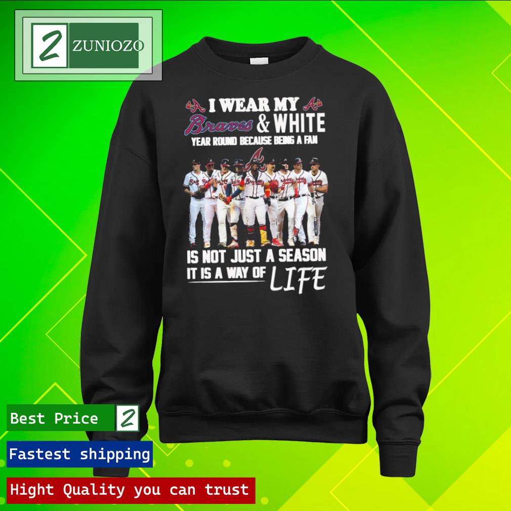 Official i war my braves and white year round because being a fan is not just a season it is way of life Shirt longsleeve