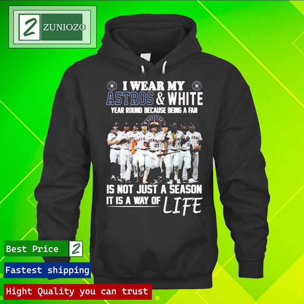 Official i wear my astros and white year round because being a fan is not just a season it is way of life Shirt hoodie