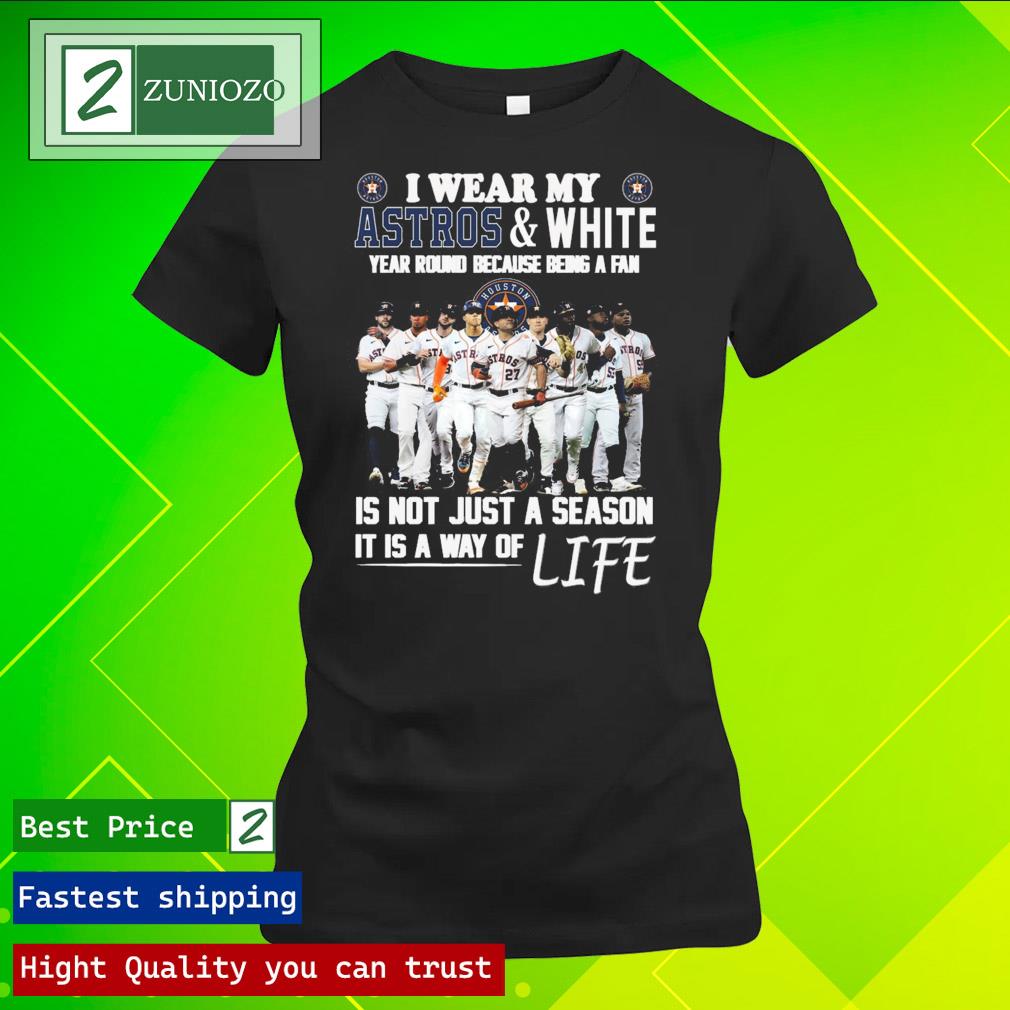 Official i wear my astros and white year round because being a fan is not just a season it is way of life Shirt ladies tee shirt