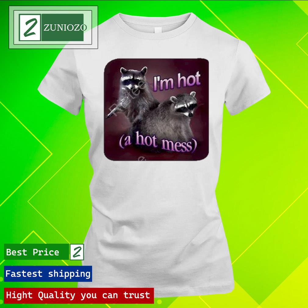 Official i'm Hot A Hot Mess Raccoon T Shirt ladies tee
