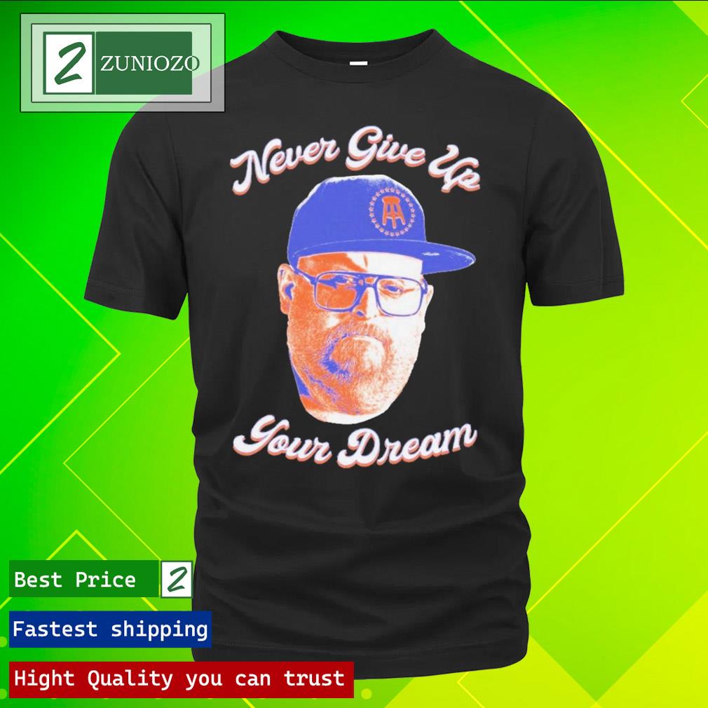 Official never Give Up Your Dream T Shirt
