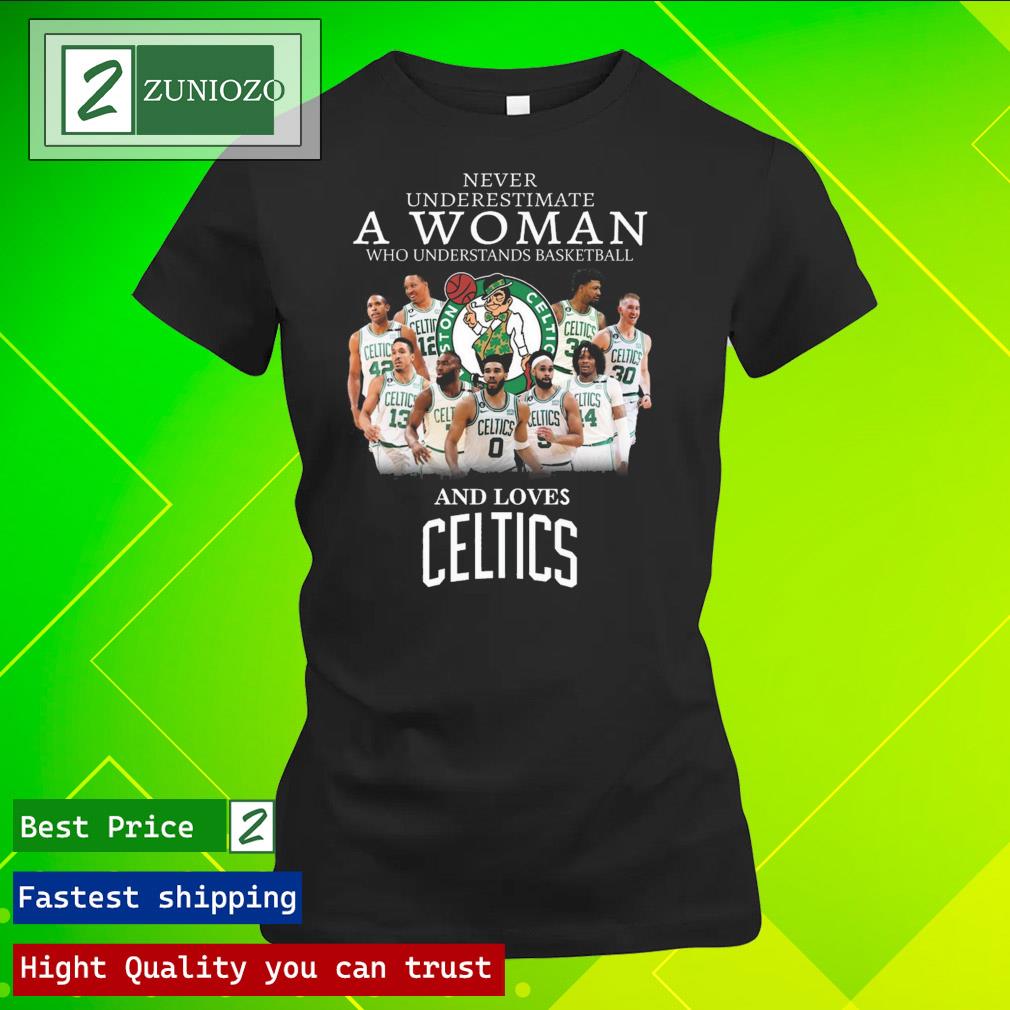 Official never underestimate a woman who understands basketball and loves Boston celtics T Shirt ladies tee shirt
