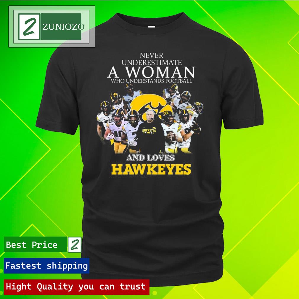 Official never underestimate a woman who understands Football and loves Iowa hawkeyes T Shirt