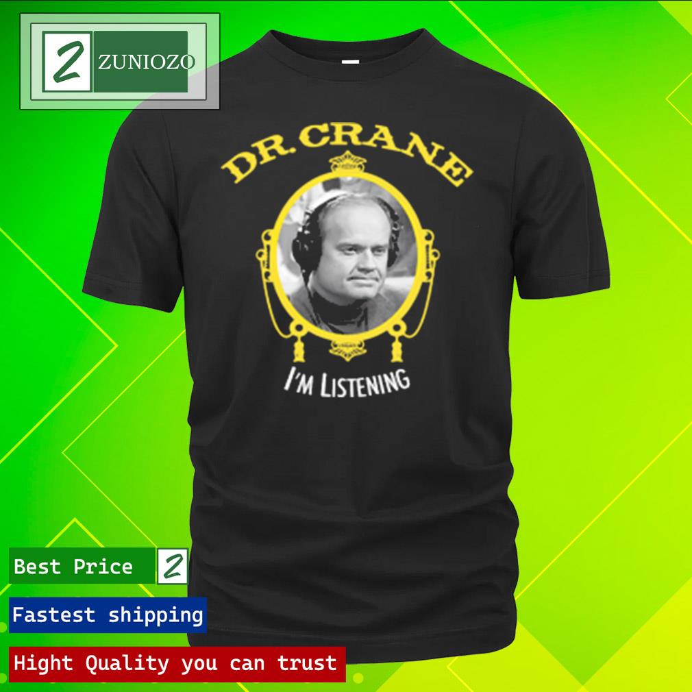 Official dr. Crane I'm Listening Shirt