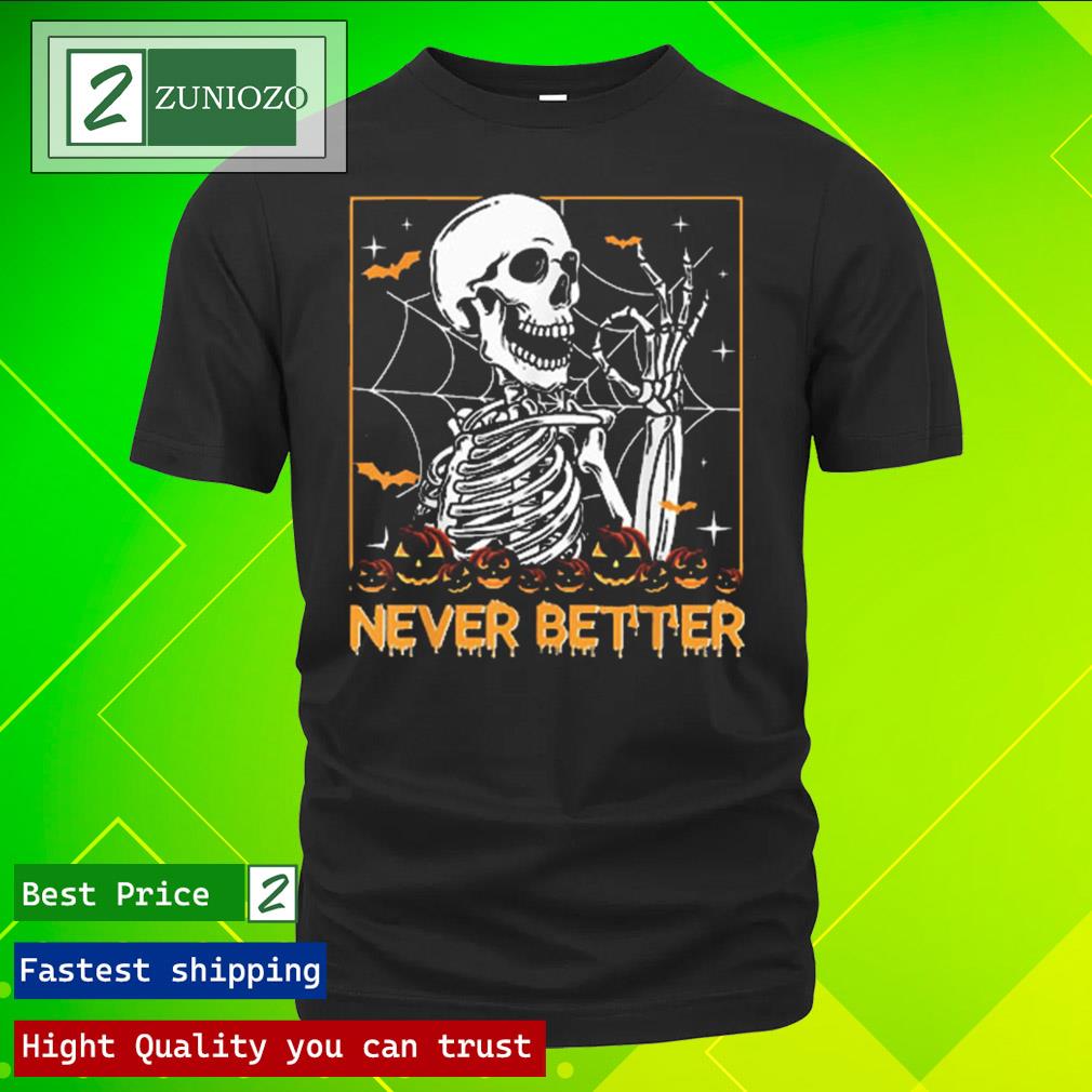 Official halloween Never Better Skeleton Funny Skull Shirt