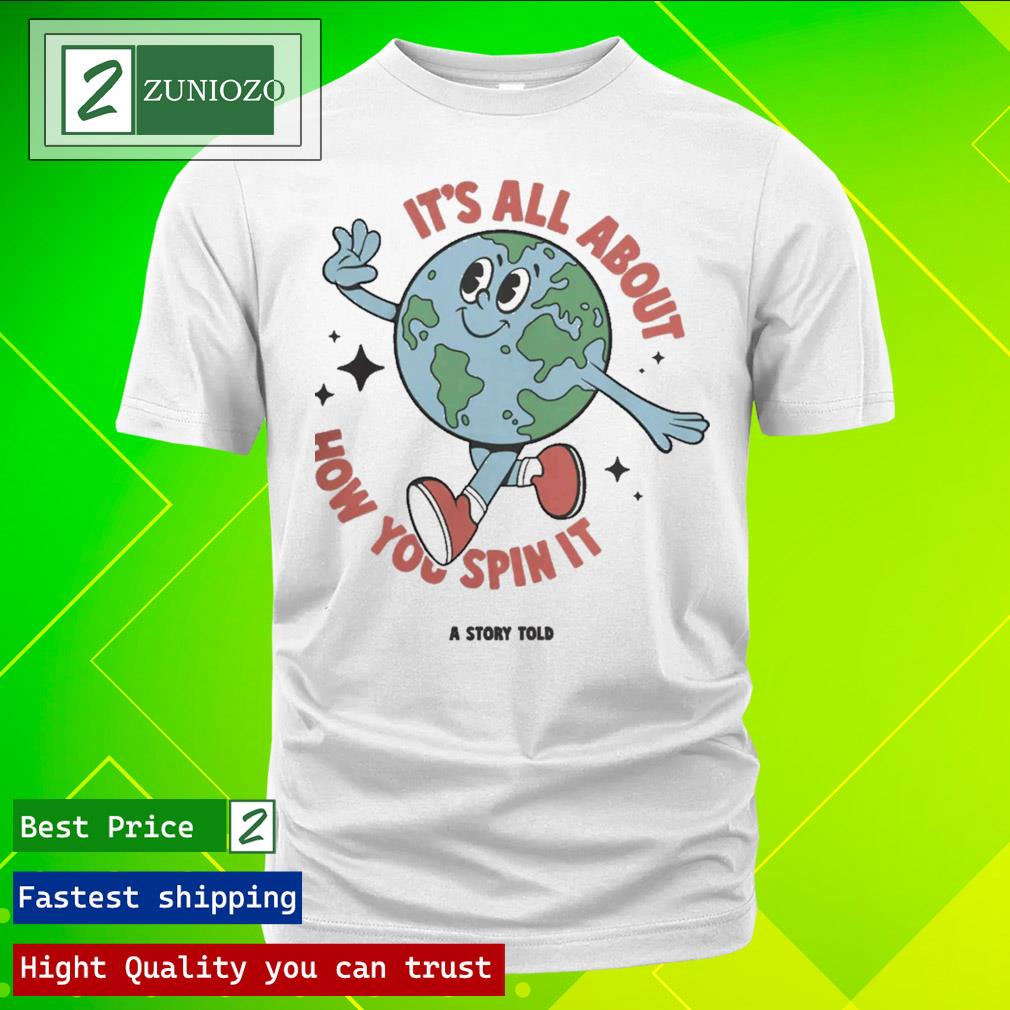 Official it's All About How You Spin It A Story Told Shirt