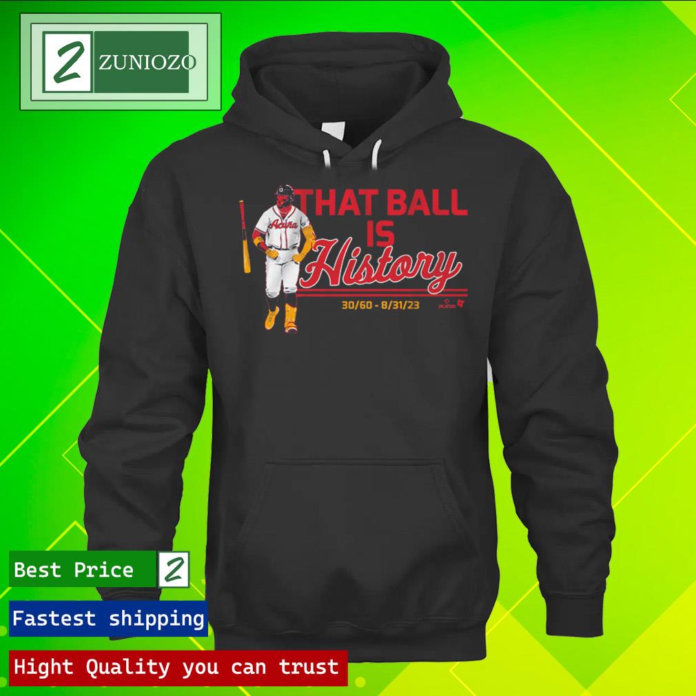 Official ronald acuña jr that ball is history T Shirt hoodie