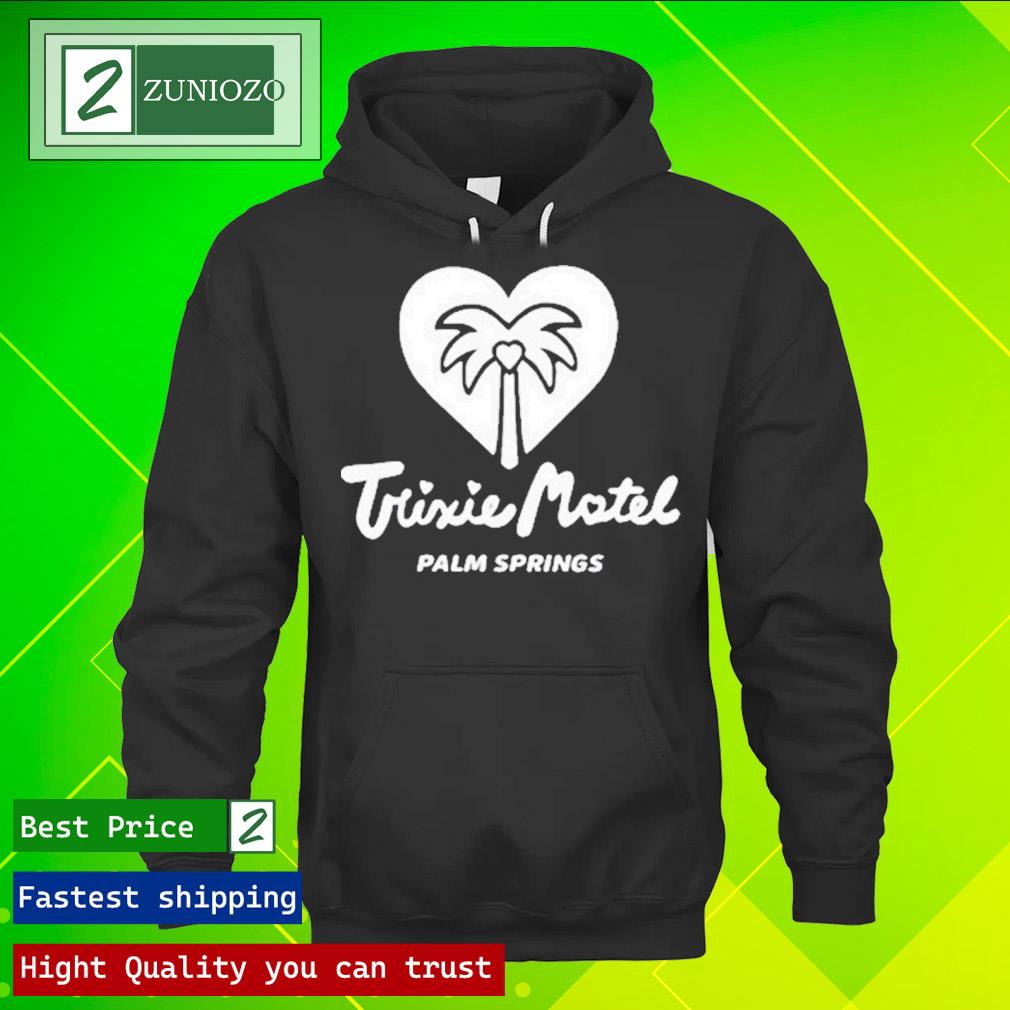 Official trixie motel palm springs Shirt hoodie