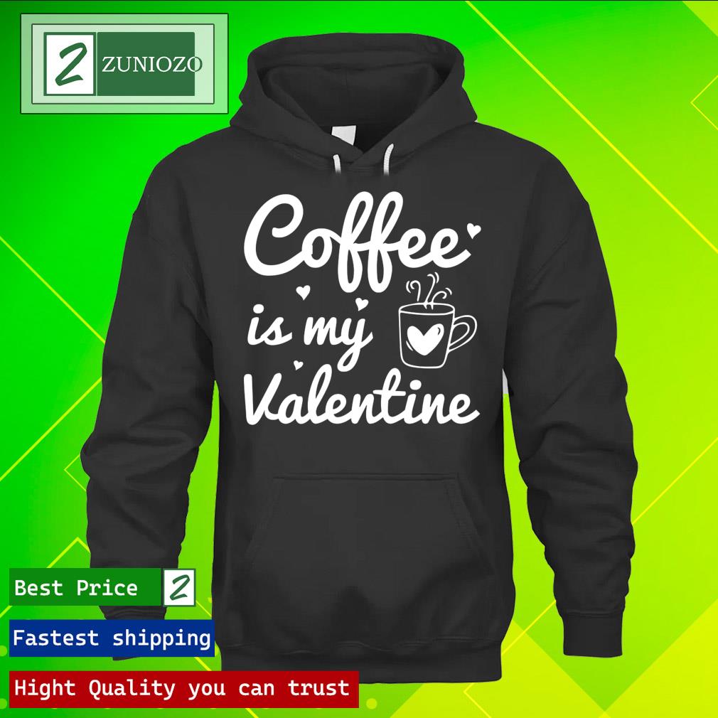 Official coffee is my Valentine day Shirt hoodie