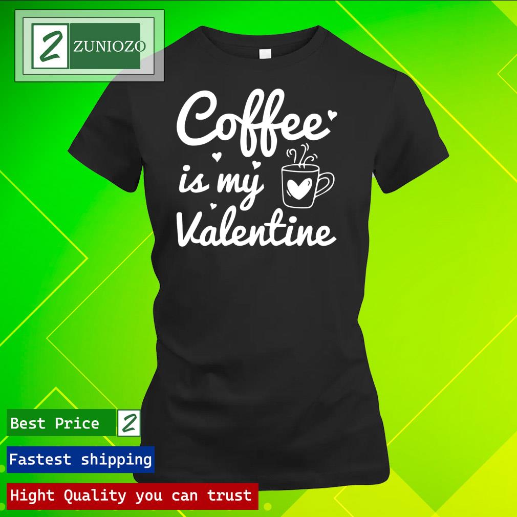Official coffee is my Valentine day Shirt ladies tee shirt