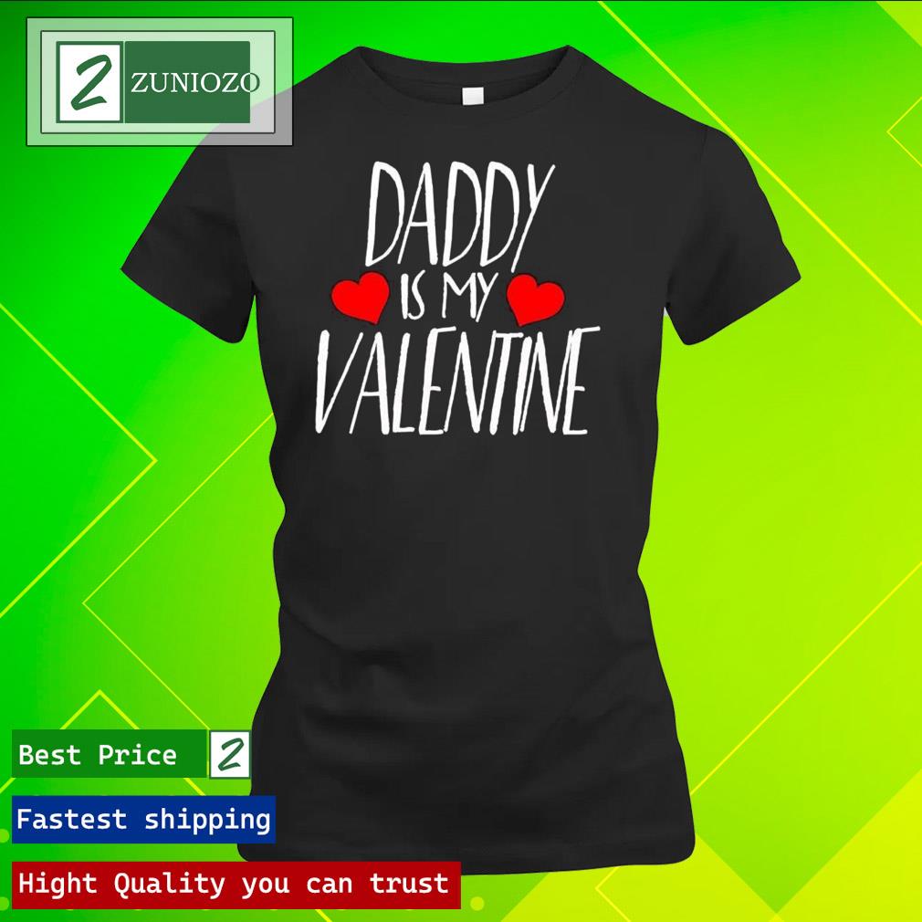 Official daddy is my Valentine Shirt ladies tee shirt