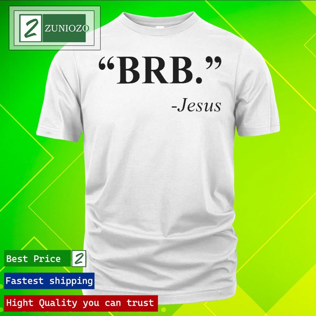 Nice Brb Jesus Shirt