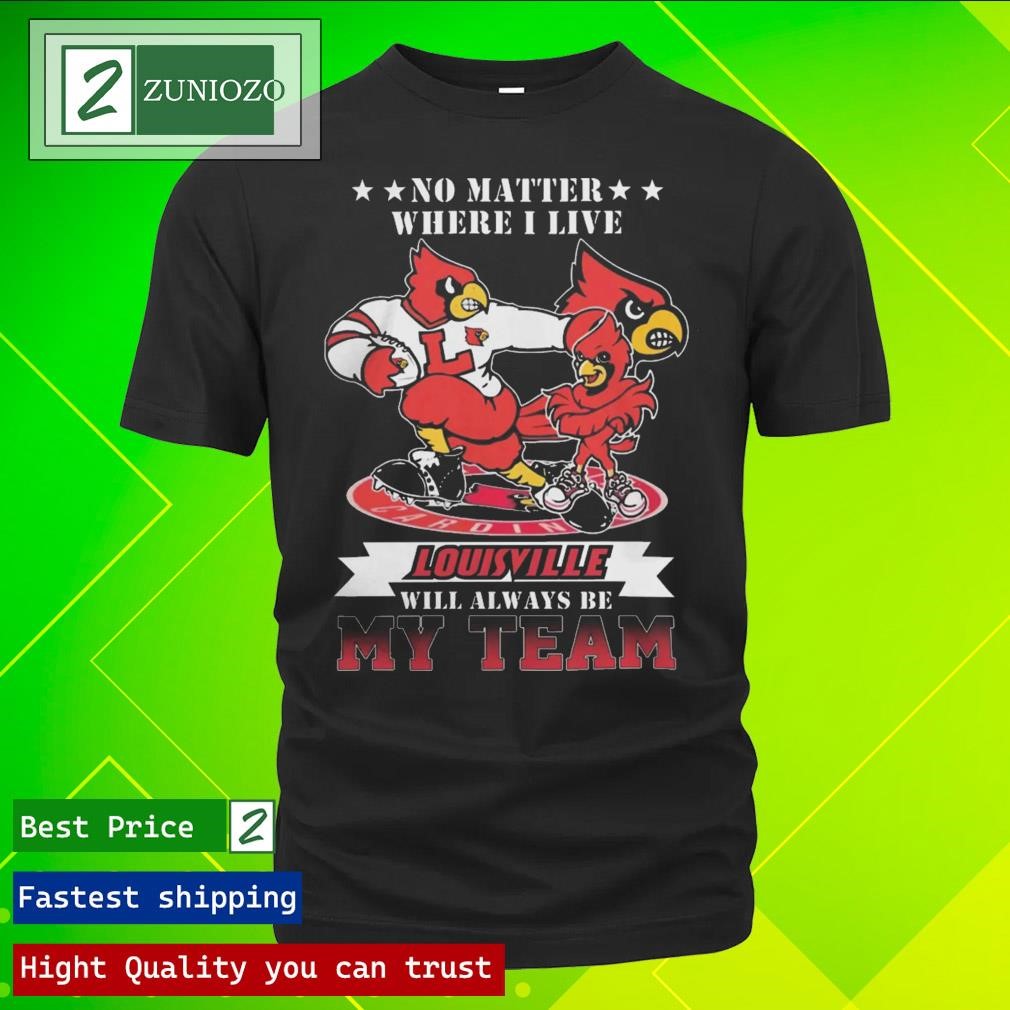 Nice Original No Matter Where I Live Louisville Cardinals Mascot Will Always Be My Team Shirt