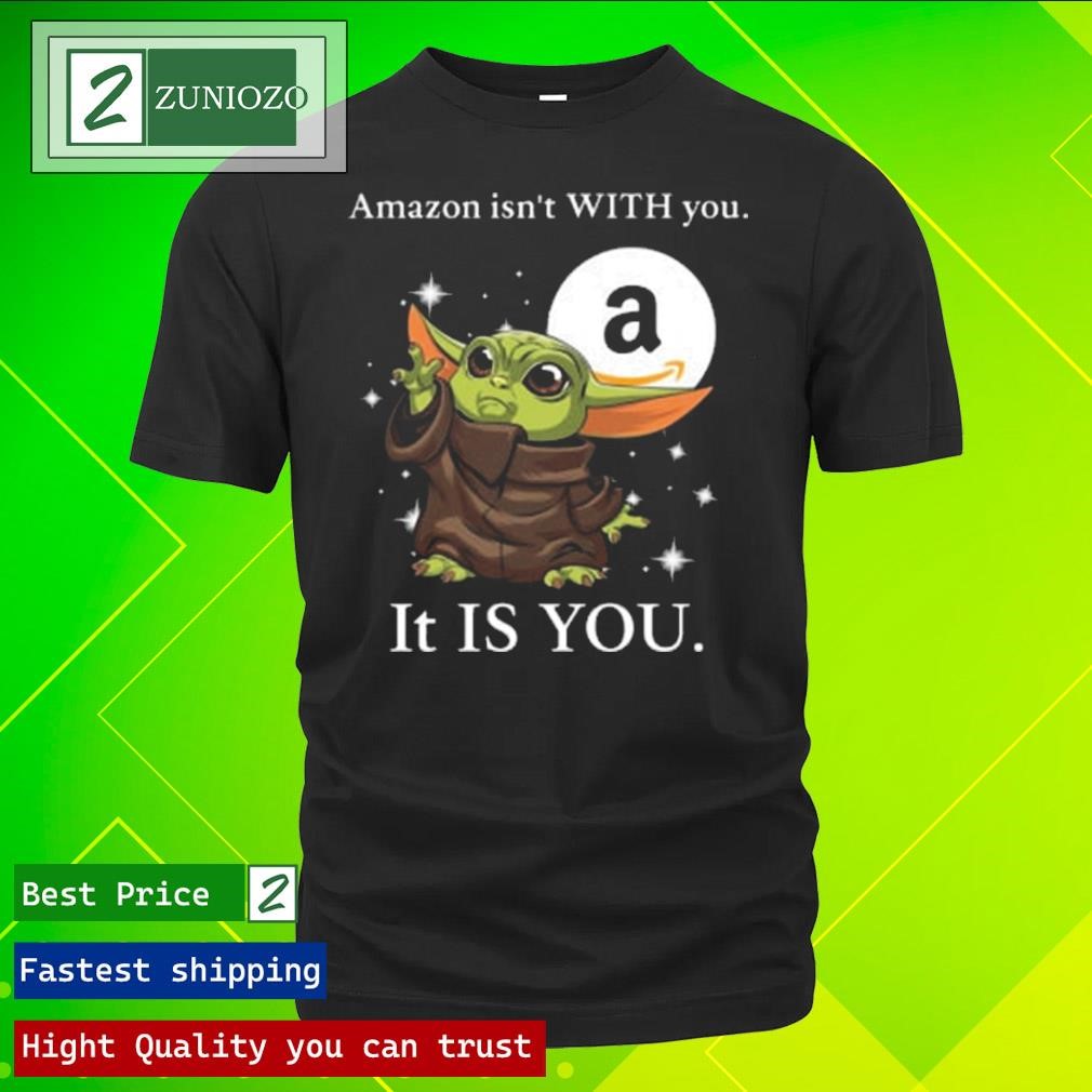 Official Baby Yoda amazon isn't with you it is you Shirt
