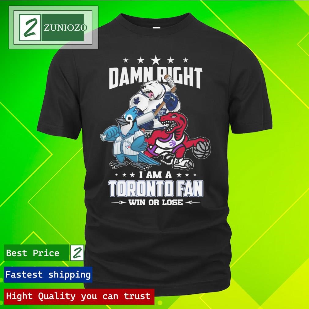 Official Damn right I am a toronto fan win or lose team T-Shirt