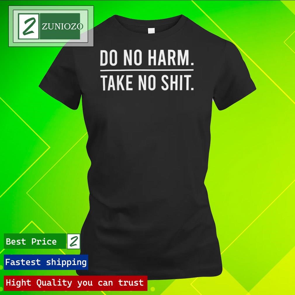 Official Do No Harm Take No Shit Shirt ladies tee shirt