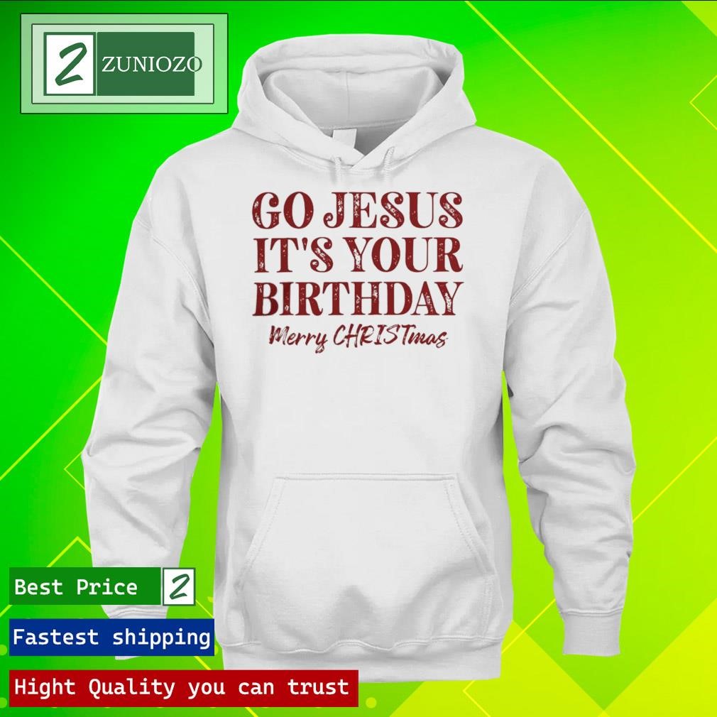Official Go Jesus it's your birthday merry Christmas Shirt hoodie