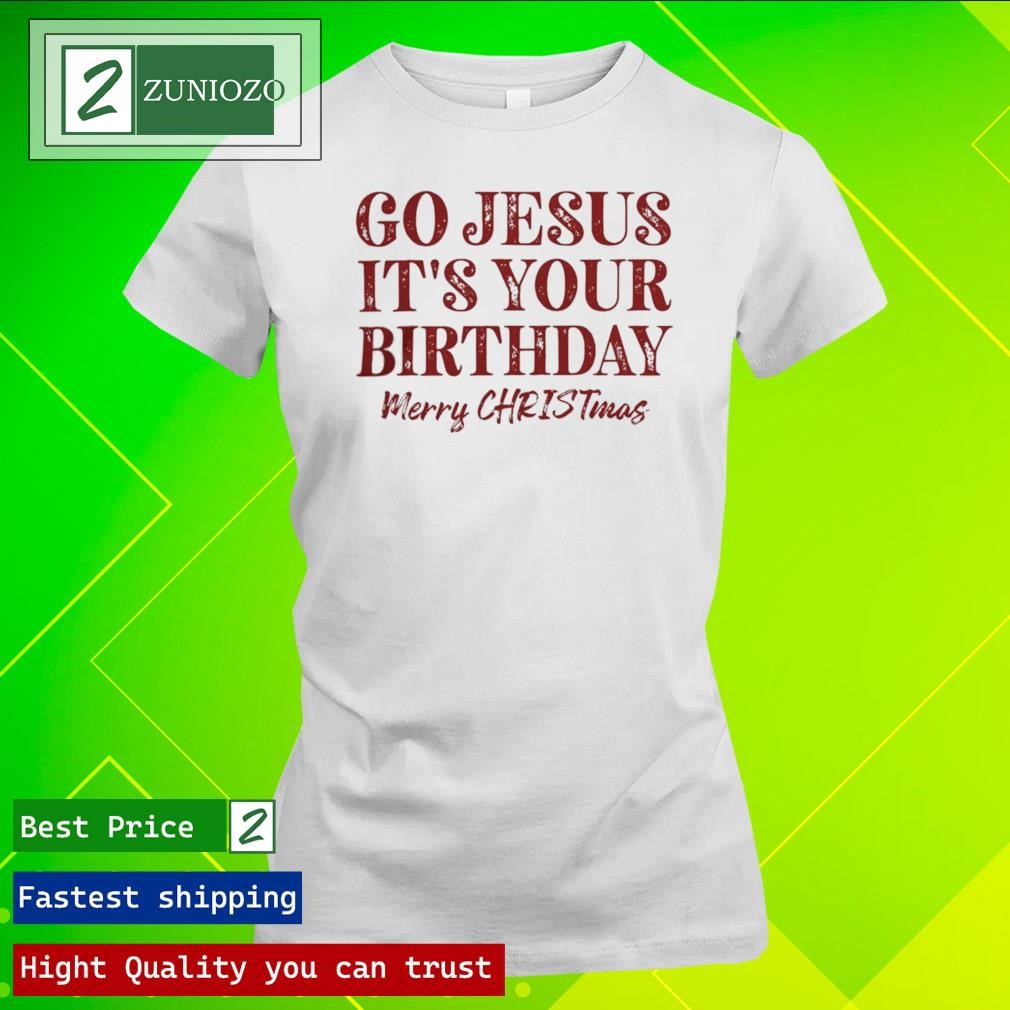 Official Go Jesus it's your birthday merry Christmas Shirt ladies tee
