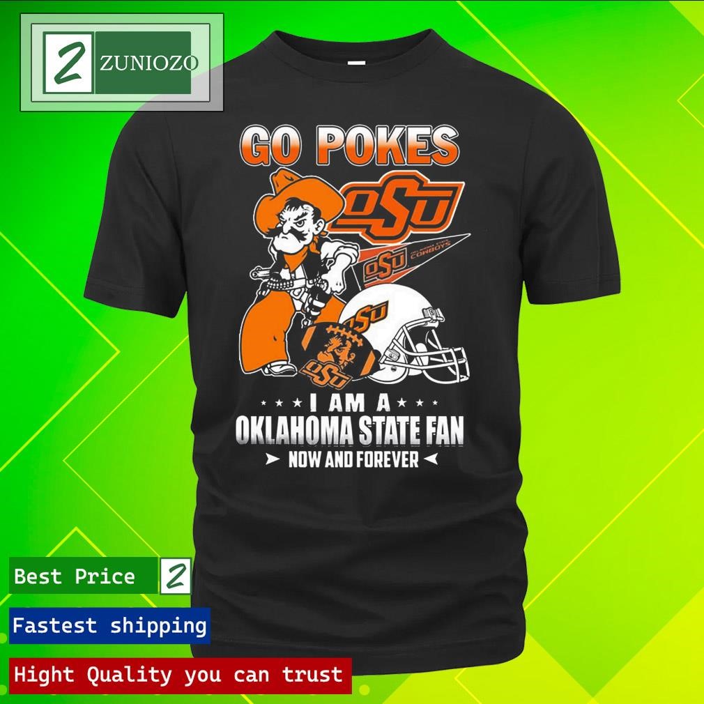 Official Go Pokes I Am A Oklahoma State Fan Now And Forever Osu T-Shirt