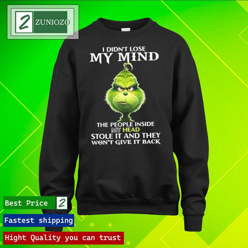 Official Grinch I didn't lose my mind the people inside my dead stole it and they won't give it back Shirt longsleeve