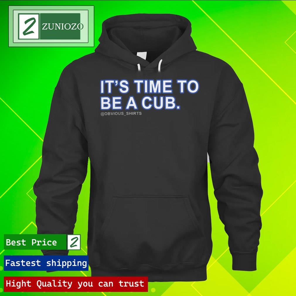 Official Obvious its time to be a cub Shirt hoodie