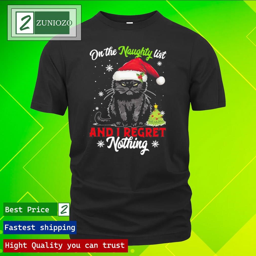 Official On the naughty list and I regret nothing black cat wearing noel hat Christmas Shirt