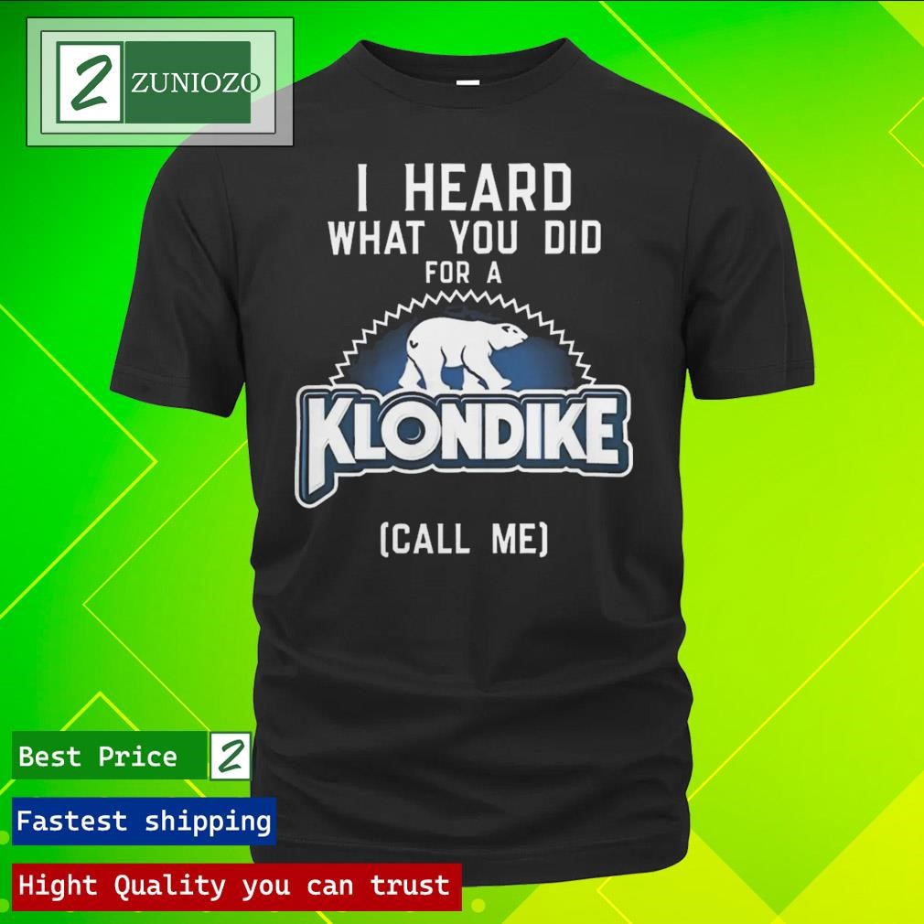 Original I heard what you did for a klondike call me Shirt