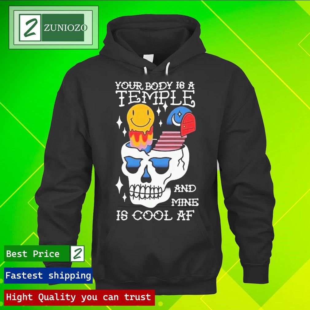 Official Your Body Is A Temple And Mine Is Cool Af Shirt hoodie