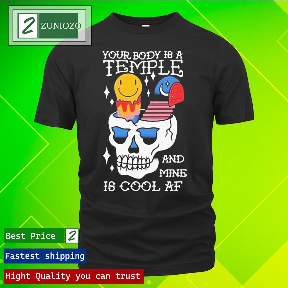 Official Your Body Is A Temple And Mine Is Cool Af Shirt