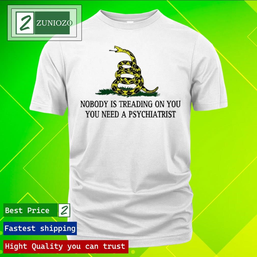 Official Derekneverfails Nobody Is Treading On You You Need A Psychiatrist Shirt